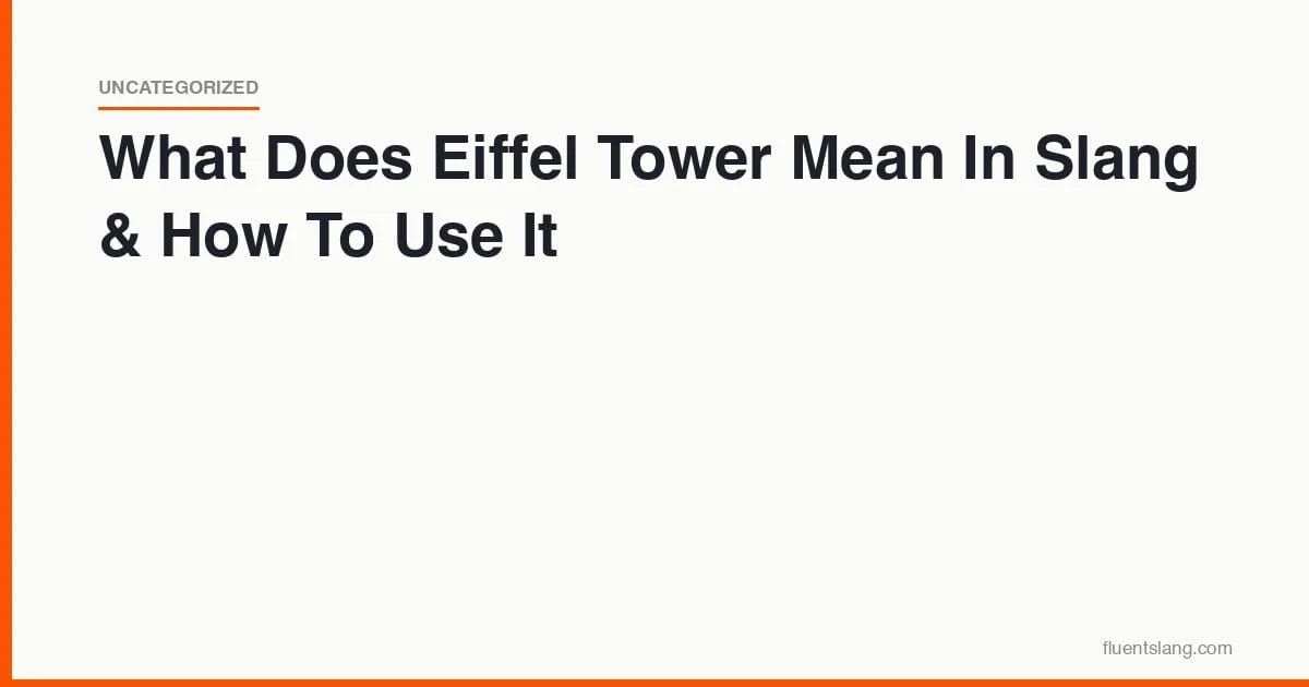 What Does Eiffel Tower Mean In Slang & How To Use It - FluentSlang